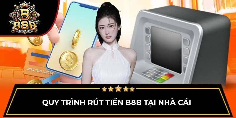 Quy trình rút tiền B8B tại nhà cái